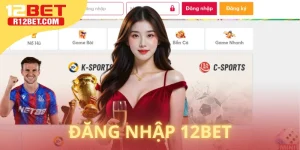 Đăng Nhập 12BET - Bước Chân Vào Thiên Đường Cá Cược Việt Nam