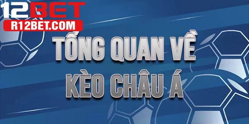 Kèo Châu Á là một phần quan trọng trong hệ thống cược