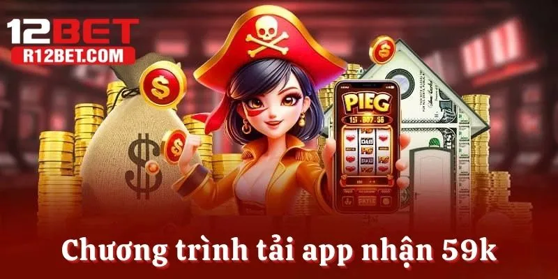 Chương trình tải app nhận 59k cho hội viên mới download ứng dụng
