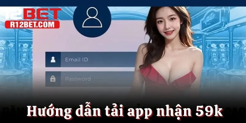 Hướng dẫn các bước tải app nhận 59k về tài khoản